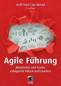 Agile Führung: Mitarbeiter und Teams erfolgreich führen und coachen
