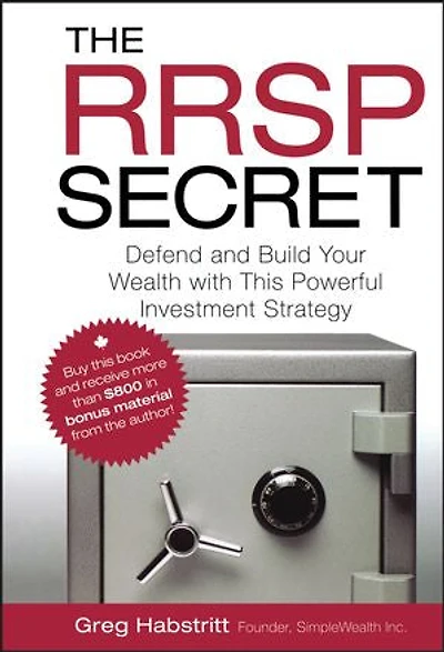 The RRSP Secret: Defend and Build Your Wealth with This Powerful Investment Strategy