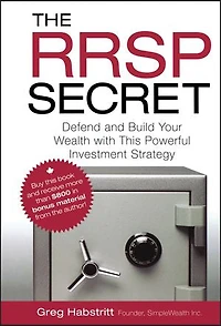 The RRSP Secret: Defend and Build Your Wealth with This Powerful Investment Strategy