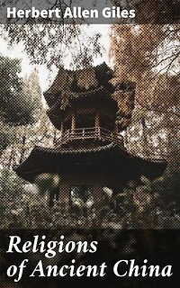 Religions of Ancient China: Enriched edition. Exploring the Spiritual Tapestry of Ancient China