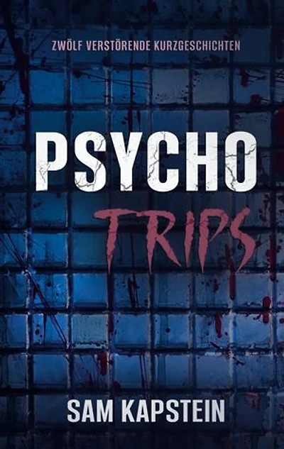 Psycho-Trips: 12 verstörende Short Stories. Psychothriller
