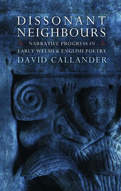 Dissonant Neighbours: Narrative Progress Early Welsh and English Poetry