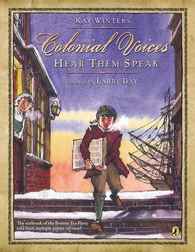 Colonial Voices: Hear Them Speak: The Outbreak Of Boston Tea Party Told From Multiple Points-of-view!