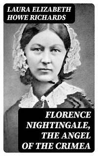 Florence Nightingale, the Angel of the Crimea: Enriched edition. A Story for Young People