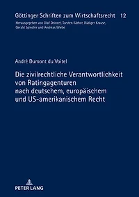 Die zivilrechtliche Verantwortlichkeit von Ratingagenturen nach deutschem, europaeischem und US-amerikanischem Recht