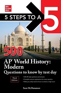 5 Steps to a 5: 500 AP World History: Modern Questions Know by Test Day, Fourth Edition
