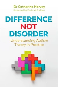 Difference Not Disorder: Understanding Autism Theory Practice