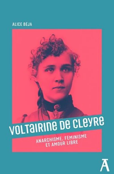 Voltairine de Cleyre : anarchisme, féminisme et amour libre: libre