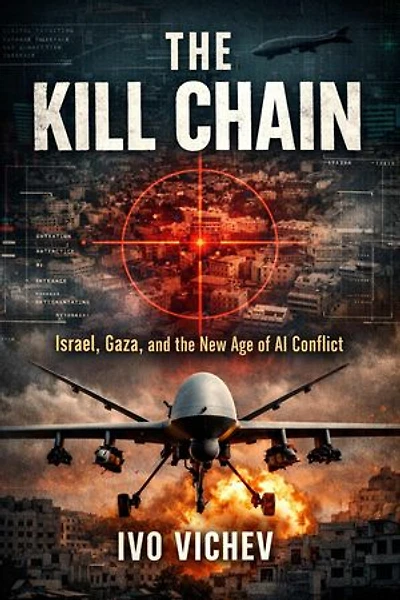 The Kill Chain Israel, Gaza, and the New Age of AI Conflict