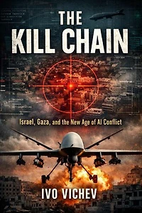 The Kill Chain Israel, Gaza, and the New Age of AI Conflict