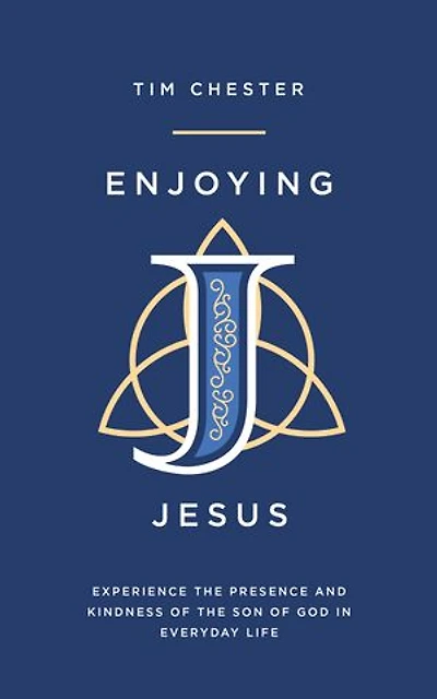 Enjoying Jesus: Experience the Presence and Kindness of the Son of God in Everyday Life