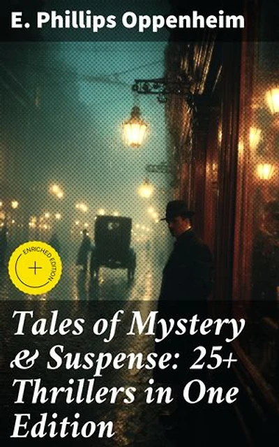 Tales of Mystery & Suspense: 25+ Thrillers in One Edition: Enriched edition. The Great Impersonation, The Double Traitor, The Black Box, The Devil's Paw, A Maker Of History…