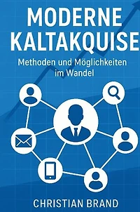 Moderne Kaltakquise- Methoden und Möglichkeiten im Wandel: Methoden und Möglichkeiten im Wandel