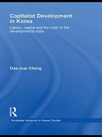 Capitalist Development Korea: Labour, Capital and the Myth of Developmental State
