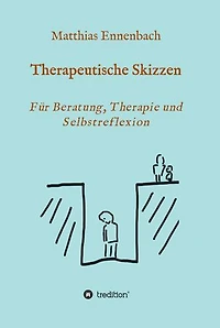 Therapeutische Skizzen: Für Beratung, Therapie und Selbstreflexion
