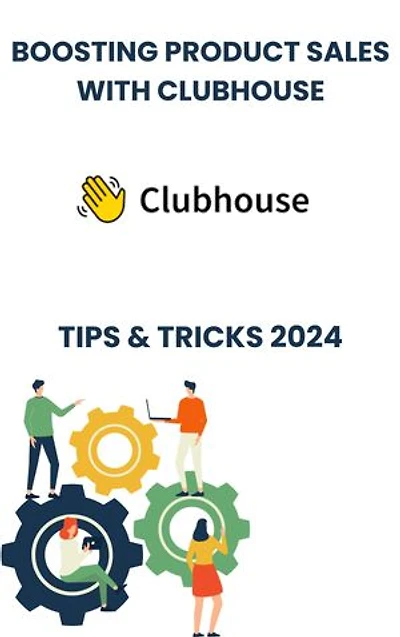Boosting Product Sales with Clubhouse in 2024 : strategies tips, and Tricks: Unlocking Sales Potential: Leveraging Clubhouse Strategies for Product Growth in 2024