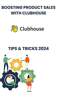 Boosting Product Sales with Clubhouse in 2024 : strategies tips, and Tricks: Unlocking Sales Potential: Leveraging Clubhouse Strategies for Product Growth in 2024