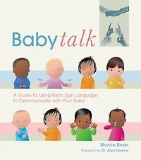 Baby Talk: A Guide to Using Basic Sign Language Communicate with Your