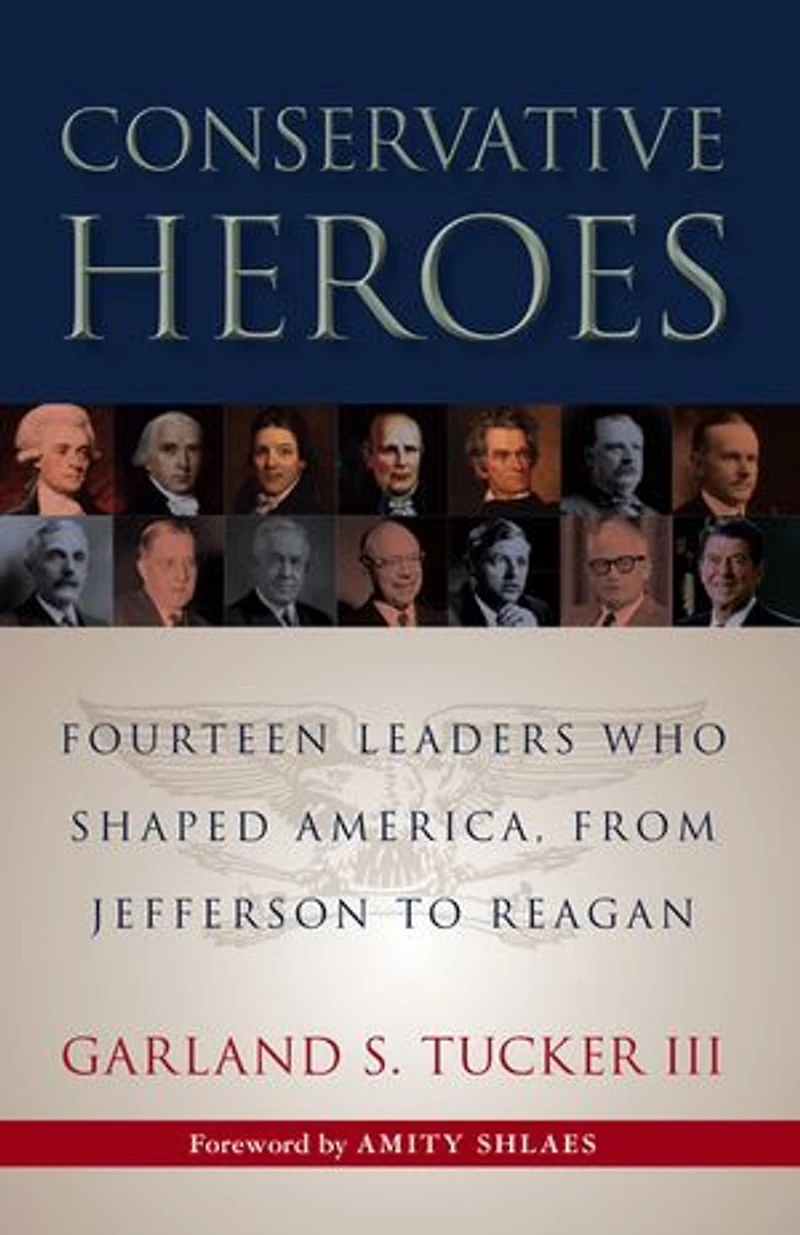 Conservative Heroes: Fourteen Leaders Who Shaped America, From Jefferson To Reagan