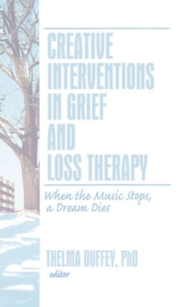 Creative Interventions Grief and Loss Therapy: When the Music Stops, a Dream Dies