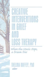 Creative Interventions Grief and Loss Therapy: When the Music Stops, a Dream Dies