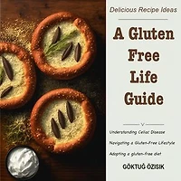 A Gluten Free Life Guide