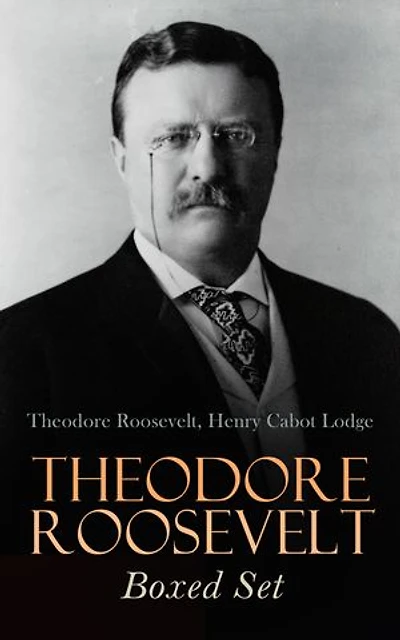 THEODORE ROOSEVELT Boxed Set: Memoirs, History Books, Biographies, Essays, Speeches & Executive Orders