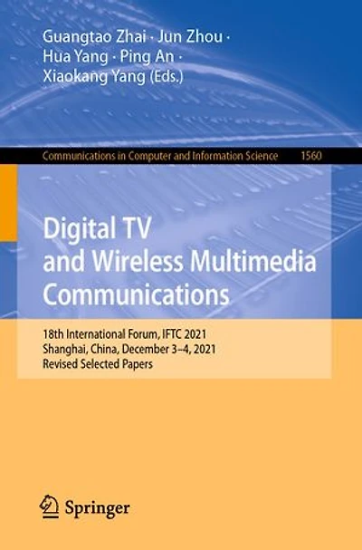Digital TV and Wireless Multimedia Communications: 18th International Forum, IFTC 2021, Shanghai, China, December 3-4, Revised Selected Papers