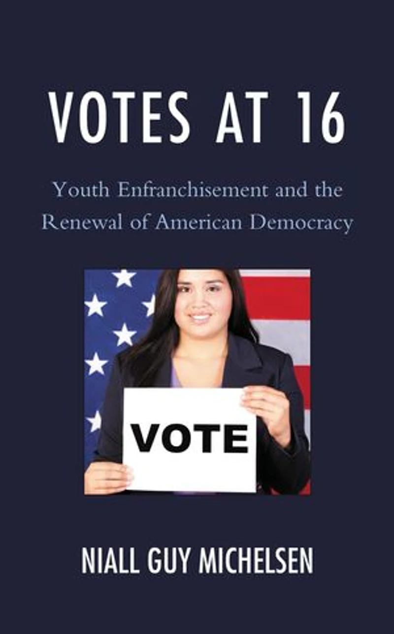 Votes at 16: Youth Enfranchisement and the Renewal of American Democracy
