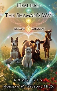 Healing-the Shaman's Way - Book 6 - Animal Chakras