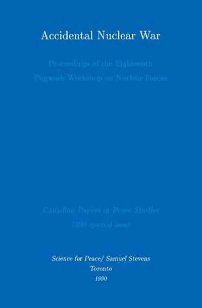 Accidental Nuclear War: Proceedings Of The Eighteenth Pugwash Workshop On Forces
