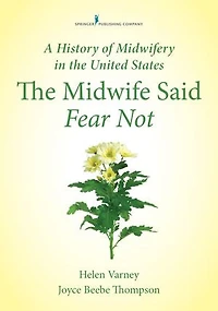 A History of Midwifery The United States: Midwife Said Fear Not