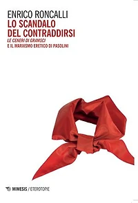 Lo scandalo del contraddirsi: Le ceneri di Gramsci e il marxismo eretico di Pasolini