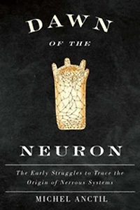 Dawn of the Neuron: Early Struggles to Trace Origin Nervous Systems