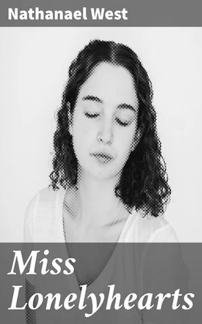 Miss Lonelyhearts: Exploring existential despair and societal disillusionment in a post-Depression world