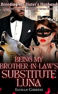 Being My Brother-in-law's Substitute Luna: Breeding the Sister's Husband