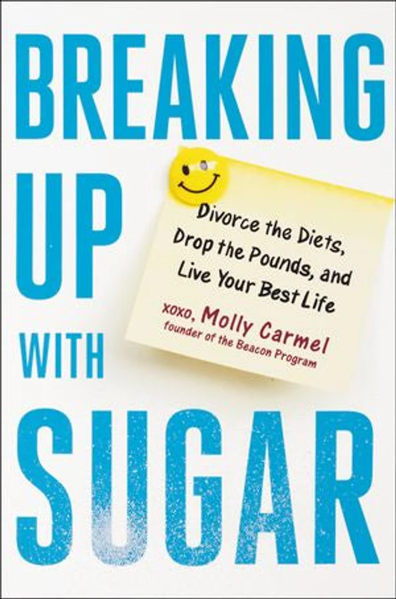 Breaking Up With Sugar: Divorce The Diets, Drop Pounds, And Live Your Best Life