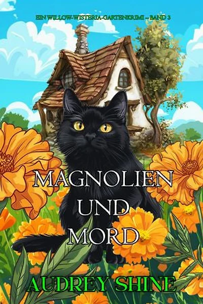 Magnolien und Mord (Ein Willow-Wisteria-Gartenkrimi Band 3)