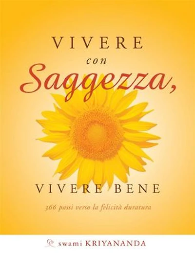 Vivere con saggezza, vivere bene: 366 passi verso la felicità duratura