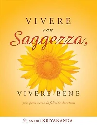 Vivere con saggezza, vivere bene: 366 passi verso la felicità duratura