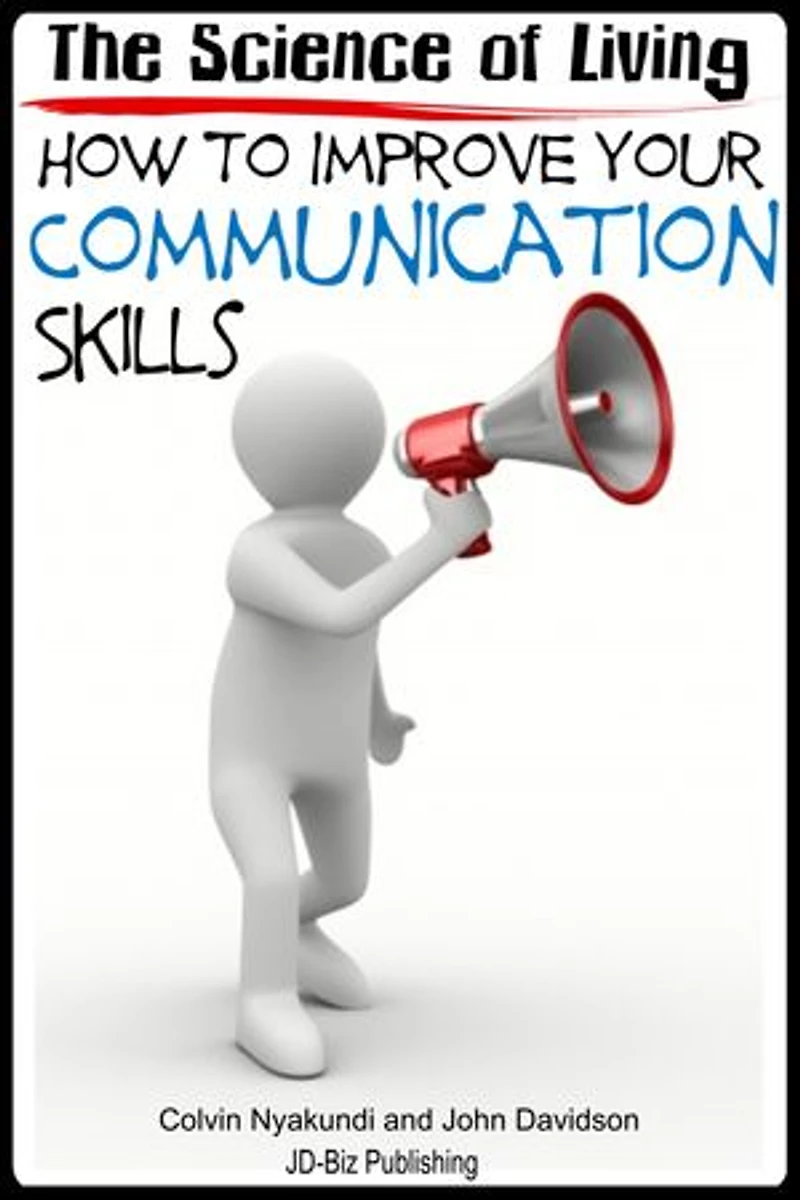 The Science of Living - How to Improve Your Communication Skills: Living with Character, #3