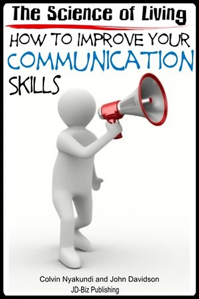 The Science of Living - How to Improve Your Communication Skills: Living with Character, #3