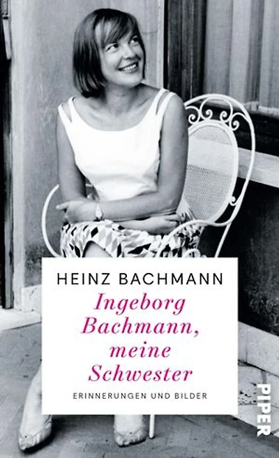 Ingeborg Bachmann, meine Schwester: Erinnerungen und Bilder | Der Bruder der weltberühmten Dichterin erinnert sich