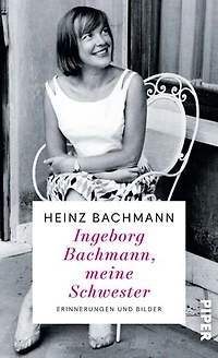 Ingeborg Bachmann, meine Schwester: Erinnerungen und Bilder | Der Bruder der weltberühmten Dichterin erinnert sich