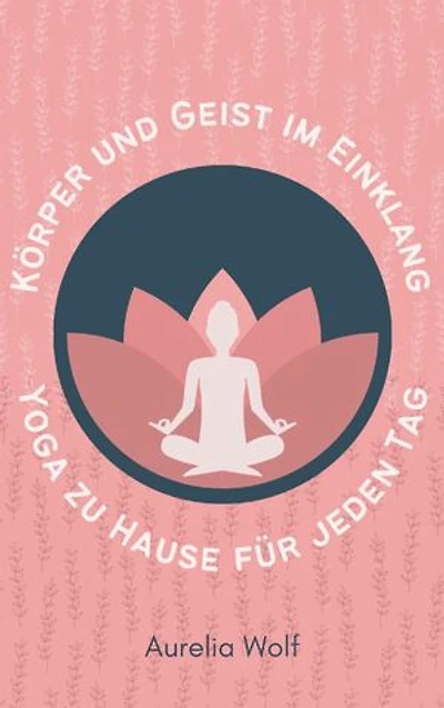 Körper und Geist im Einklang: Yoga zu Hause für jeden Tag