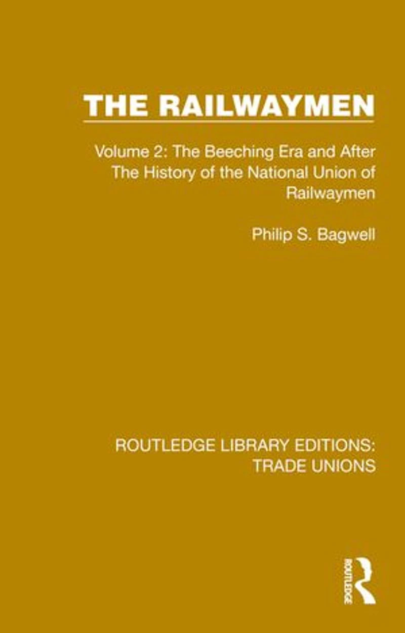the Railwaymen: Volume 2: Beeching Era and After History of National Union Railwaymen