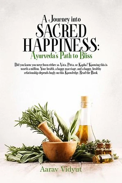 A Journey into Sacred Happiness: Ayurveda's Path to Bliss