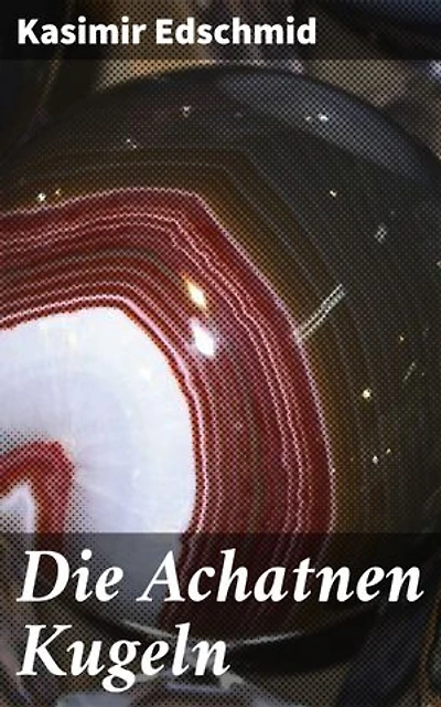 Die Achatnen Kugeln: Zwischen Traum und Realität: Ein surrealistisches Meisterwerk der literarischen Moderne
