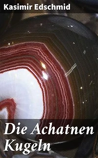 Die Achatnen Kugeln: Zwischen Traum und Realität: Ein surrealistisches Meisterwerk der literarischen Moderne