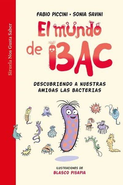El mundo de Bac: Descubriendo a nuestras amigas las bacterias
